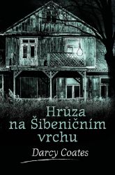 Hrůza na Šibeničním vrchu - Darcy Coates - Horory Hrůza na Šibeničním vrchu