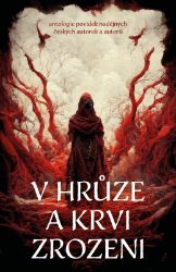 V hrůze a krvi zrozeni - kolektiv autorů - Horory V hrůze a krvi zrozeni
