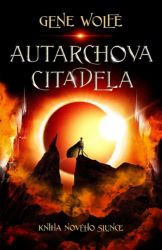 Autarchova citadela - Gene Wolfe - Fantasy Autarchova citadela