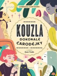Kouzla dokonalé čarodějky - Ambrosia Hawthorn - Astrologie, horoskopy Kouzla dokonalé čarodějky