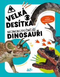 Velká desítka – Nejnebezpečnější dinosauři - Cristina M. Banfi - Encyklopedie pro děti dinosauři Velká desítka – Nejnebezpečnější dinosauři