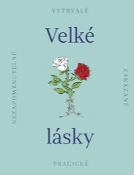 Velké lásky - Nezapomenutelné, zakázané, tragické Velké lásky - Nezapomenutelné, zakázané, tragické