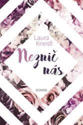 Neznič nás - Laura Kneidl - Romány Neznič nás