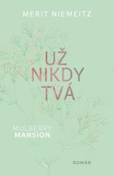 Mulberry Mansion 1 - Už nikdy tvá - Merit Niemeitz - Romány pro ženy Mulberry Mansion 1 - Už nikdy tvá