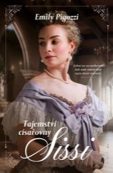 Tajemství císařovny Sissi - Emily Pigozzi - Historické romány Tajemství císařovny Sissi