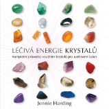 Léčivá energie krystalů - Kompletní průvodce využitím krystalů pro uzdravení čaker Léčivá energie krystalů - Kompletní průvodce využitím krystalů pro uzdravení čaker