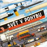 Svět v pohybu - 50 dopravních prostředků, které rozhýbaly dějiny Svět v pohybu - 50 dopravních prostředků, které rozhýbaly dějiny