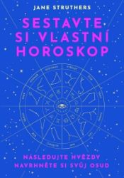 Sestavte si vlastní horoskop - Následujte hvězdy, navrhněte si svůj osud Sestavte si vlastní horoskop - Následujte hvězdy, navrhněte si svůj osud