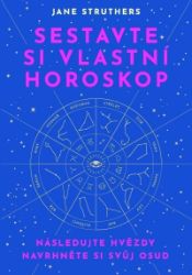 Sestavte si vlastní horoskop - Následujte hvězdy, navrhněte si svůj osud Sestavte si vlastní horoskop - Následujte hvězdy, navrhněte si svůj osud