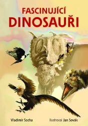 Fascinující dinosauři - Vladimír Socha - Encyklopedie pro děti dinosauři Fascinující dinosauři