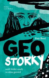 Geostorky aneb Lidské osudy ve stínu geověd Geostorky aneb Lidské osudy ve stínu geověd