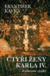 Čtyři ženy Karla IV. - František Kavka - Literatura faktu Čtyři ženy Karla IV.