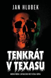 Tenkrát v Texasu - Jan Hlubek - Horory Tenkrát v Texasu