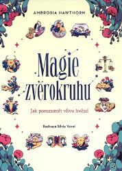 Magie zvěrokruhu - Jak porozumět vlivu hvězd Magie zvěrokruhu - Jak porozumět vlivu hvězd