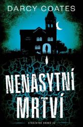 Nenasytní mrtví - Darcy Coates - Detektivky a napětí Nenasytní mrtví