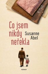 Co jsem nikdy neřekla - Susanne Abel - Životopisné romány Co jsem nikdy neřekla