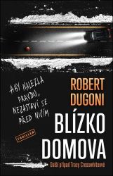Blízko domova - Robert Dugoni - Thrillery Blízko domova