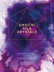 Emoční síla krystalů - Krystalový průvodce na cestu za emočním zdravím - Nerissa Alberts,Christel Alberez - Léčivé kameny, lexikony Emoční síla krystalů - Krystalový průvodce na cestu za emočním zdravím