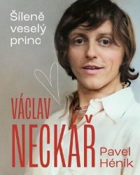 Václav Neckář - Šíleně veselý princ Václav Neckář - Šíleně veselý princ