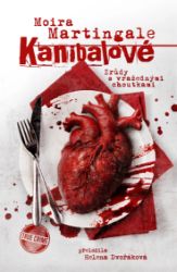 Kanibalové: Zrůdy s vražednými choutkami - Moira Martingale - Thrillery Kanibalové: Zrůdy s vražednými choutkami