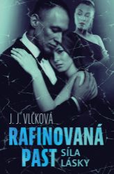 Rafinovaná past 2 - Síla lásky - J. J. Vlčková - Romány Rafinovaná past 2 - Síla lásky
