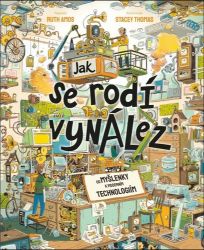 Jak se rodí vynález - Od myšlenky k moderním technologiím Jak se rodí vynález - Od myšlenky k moderním technologiím