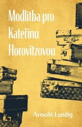 Modlitba pro Kateřinu Horovitzovou - Arnošt Lustig - Česká a slovenská beletrie Modlitba pro Kateřinu Horovitzovou