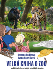 Velká kniha o ZOO aneb křížem krážem po českých zoologických zahradách Velká kniha o ZOO aneb křížem krážem po českých zoologických zahradách