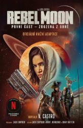 Rebel Moon 1 - Zrozená z ohně - V. Castro - Fantasy Rebel Moon 1 - Zrozená z ohně