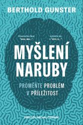 Myšlení naruby: Proměňte problém v příležitost Myšlení naruby: Proměňte problém v příležitost
