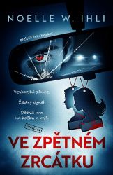 Ve zpětném zrcátku - Noelle W. Ihli - Thrillery Ve zpětném zrcátku