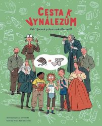 Cesta k vynálezům - Jak týmová práce změnila svět! - Tea Orsi,Massimo Temporelli - Dětské knihy o vědě a technice Cesta k vynálezům: Jak týmová práce změnila svět