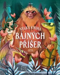 Velká kniha bájných příšer - Tea Orsi - Populárně naučná literatura pro děti Velká kniha bájných příšer