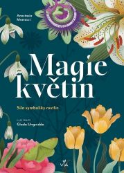 Magie květin - Síla symboliky rostlin - Anastasia Mostacci - Esoterika a duchovno Magie květin