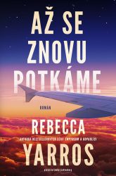 Až se znovu potkáme - Rebecca Yarros - Romány pro ženy Až se znovu potkáme