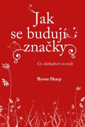 Jak se budují značky - Co obchodníci nevědí Jak se budují značky - Co obchodníci nevědí