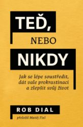 Teď, nebo nikdy - Jak se lépe soustředit, dát vale prokrastinaci a zlepšit svůj život Teď, nebo nikdy - Jak se lépe soustředit, dát vale prokrastinaci a zlepšit svůj život
