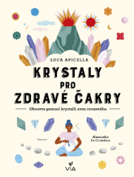 Krystaly pro zdravé čakry - Luca Apicella - Léčivé kameny, lexikony Krystaly pro zdravé čakry