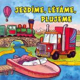 Jezdíme, létáme, plujeme - Leporela pro děti Jezdíme, létáme, plujeme