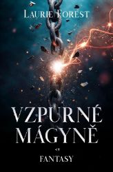 Vzpurné mágyně - Laurie Forest - Fantasy Vzpurné mágyně
