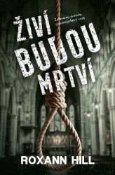Živí budou mrtví - Roxann Hill - Thrillery Živí budou mrtví