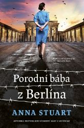 Porodní bába z Berlína - Anna Stuart - Historické romány Porodní bába z Berlína