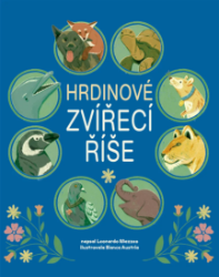 Hrdinové zvířecí říše - Leonardo Mazzeo - Pohádky pro děti o zvířátkách Hrdinové zvířecí říše
