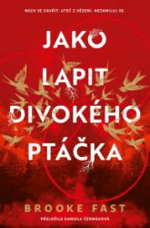 Jako lapit divokého ptáčka - Brooke Fast - Erotické romány Jako lapit divokého ptáčka