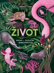 Život - Mocná a zázračná biodiverzita - Jennifer N. R. Smith - Encyklopedie pro děti Život - Mocná a zázračná biodiverzita