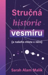 Stručná historie vesmíru - Sarah Alam Malik - Vesmír a astronomie Stručná historie vesmíru