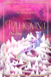 Mlhovina 3 - Až do dna - Lenka Hlavničková - Fantasy, sci-fi a gamebook pro děti Mlhovina 3 - Až do dna