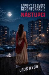 Nástupci - Zápisky ze světa gerontokracie - Leoš Kyša - Fantasy Nástupci - Zápisky ze světa gerontokracie