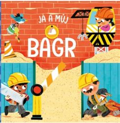 Já a můj bagr - Jing Lau - Leporela pro děti Já a můj bagr