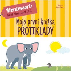 Montessori Moje první knížka Protiklady - Agnese Baruzzi - Montessori knihy pro děti Montessori Moje první knížka Protiklady